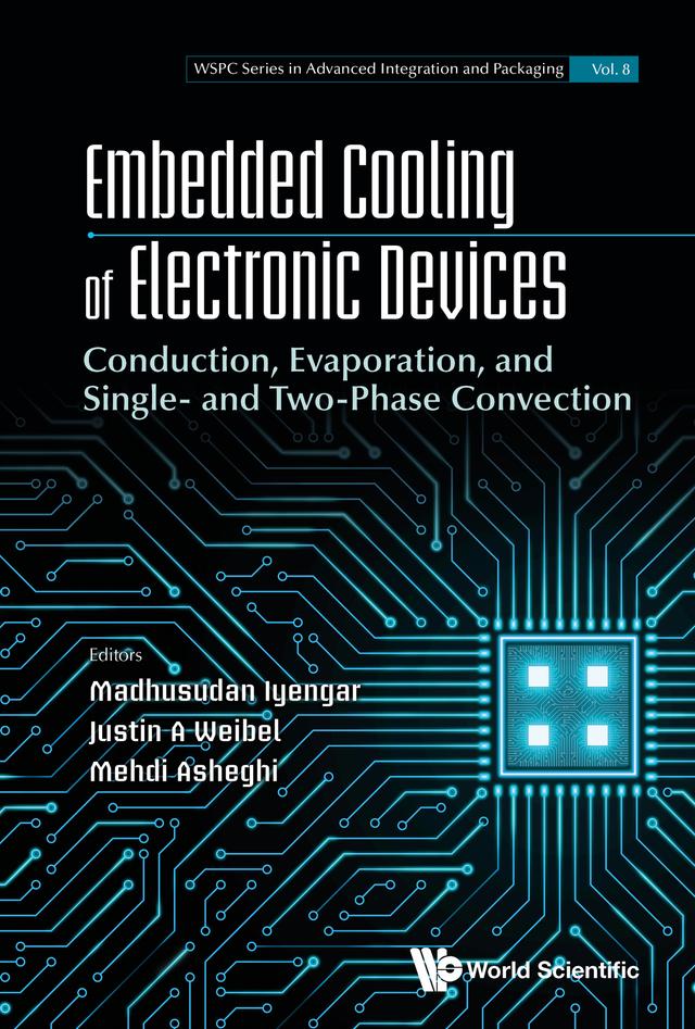 EMBEDDED COOLING OF ELECTRONIC DEVICES by Justin A Weibel, Madhusudan Iyengar, Mehdi Asheghi