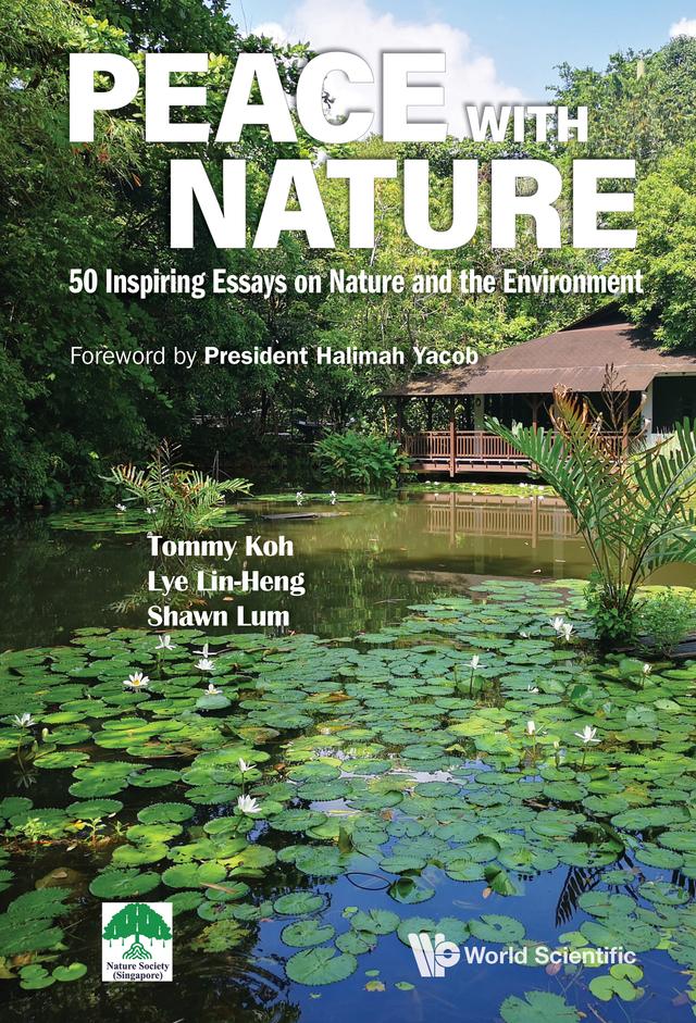 PEACE WITH NATURE: 50 INSPIRING ESSAYS NATURE & ENVIRONMENT by Lin Heng Lye, Shawn Lum, Tommy Koh