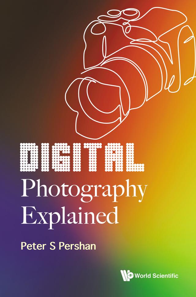 DIGITAL PHOTOGRAPHY EXPLAINED by Peter S Pershan