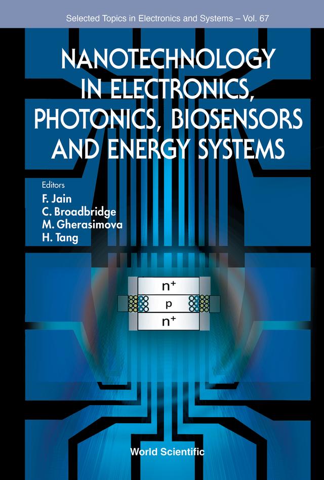 NANOTECH ELECTRONICS, PHOTONICS, BIOSENSORS & ENERGY SYSTEMS by C Braodbridge, F Jain, H Tang, M Gherasimova
