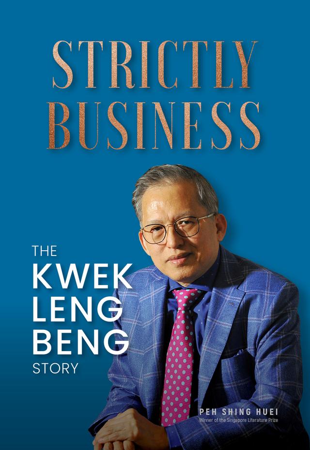STRICTLY BUSINESS: THE KWEK LENG BENG STORY by Shing Huei Peh