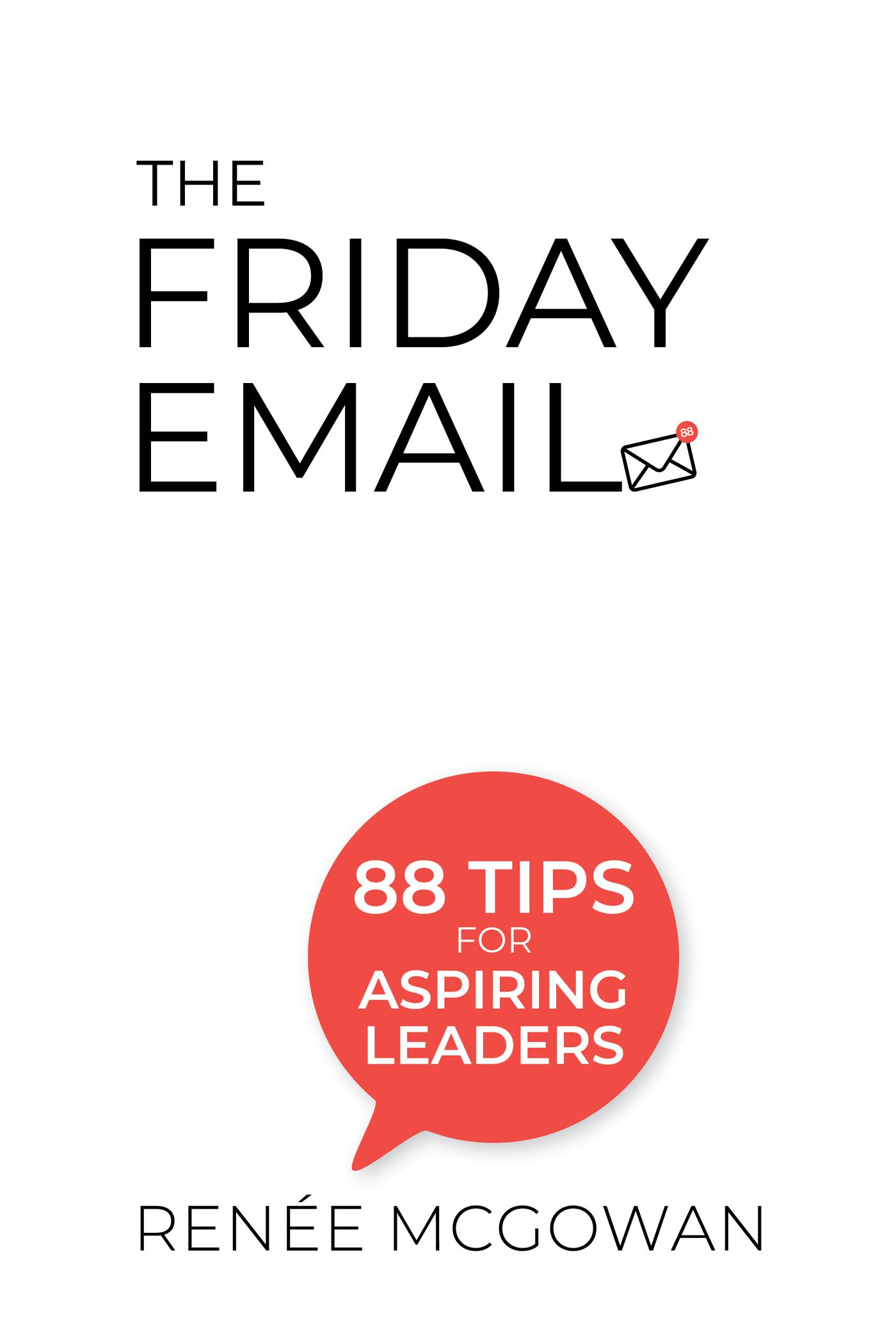 FRIDAY EMAIL, THE: 88 TIPS FOR ASPIRING LEADERS