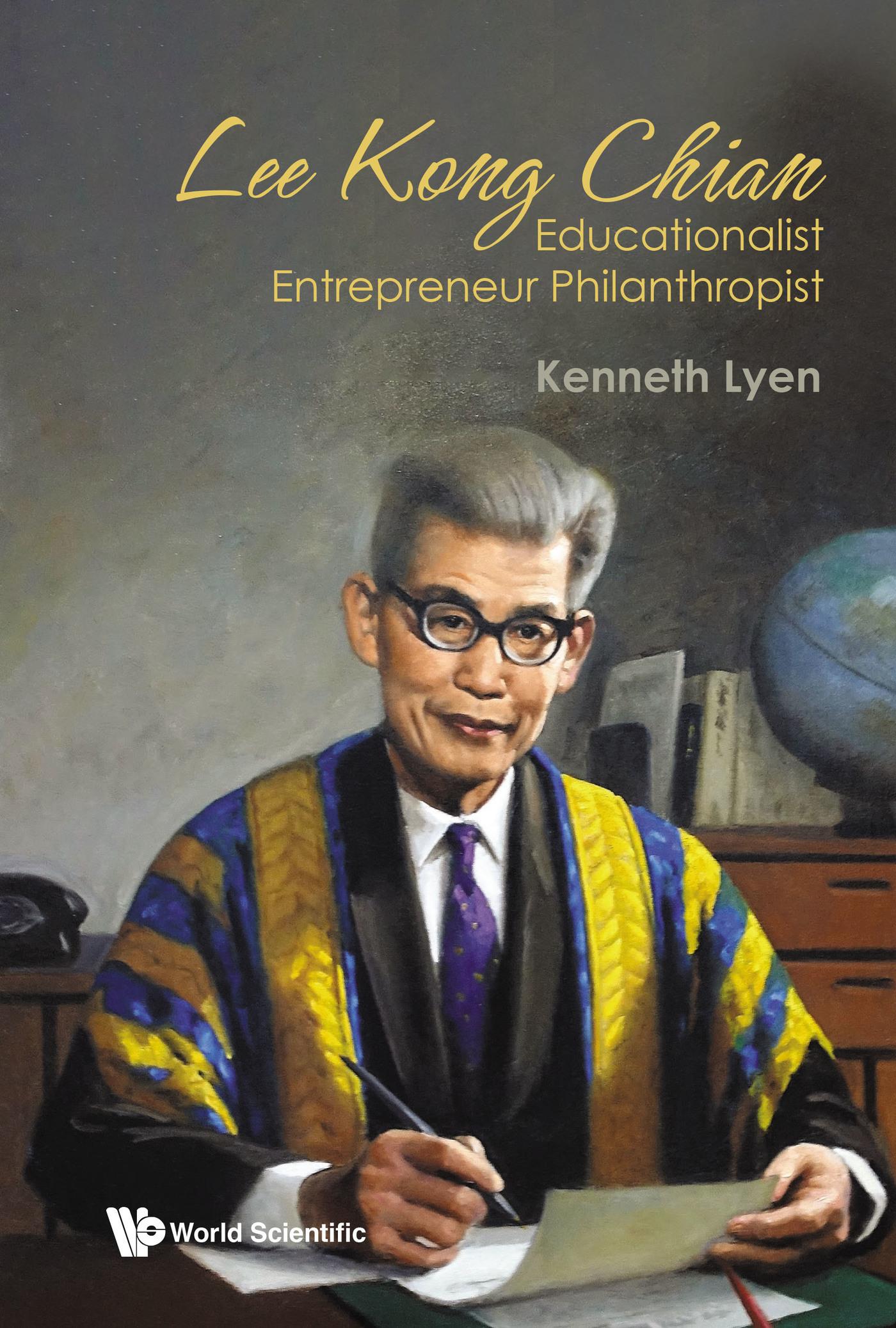LEE KONG CHIAN: EDUCATIONALIST ENTREPRENEUR PHILANTHROPIST