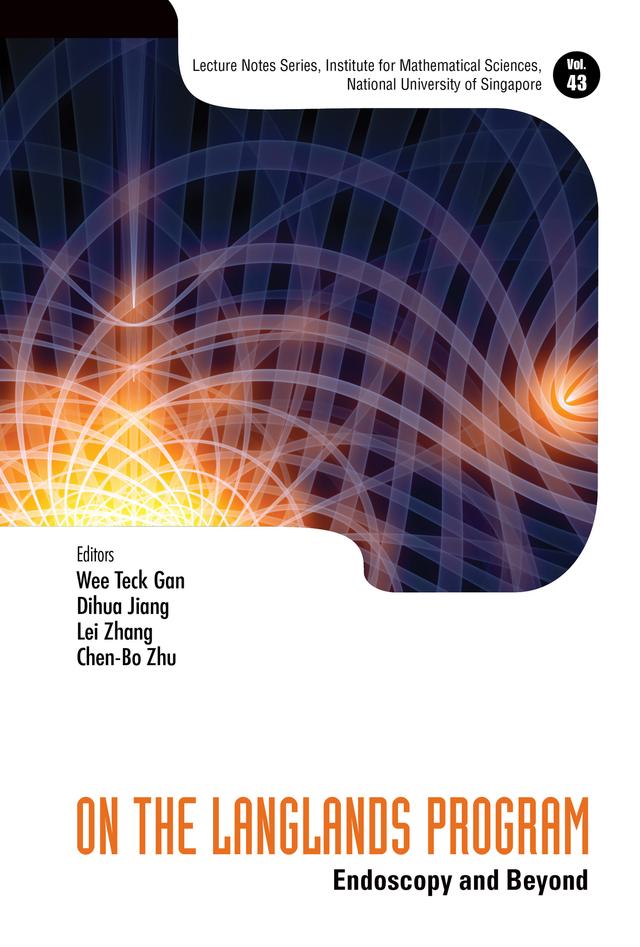 ON THE LANGLANDS PROGRAM: ENDOSCOPY AND BEYOND by Chen-Bo Zhu, Dihua Jiang, Lei Zhang, Wee Teck Gan