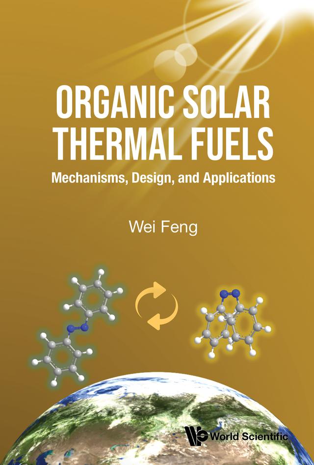 ORGANIC SOLAR THERMAL FUELS & MOLECULAR SOLAR THERMAL SYSTEM by Wei Feng