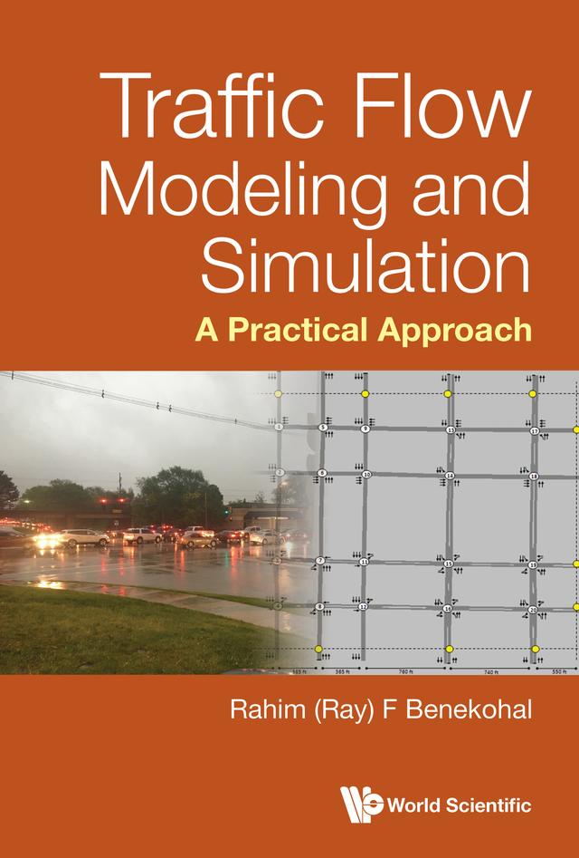 TRAFFIC FLOW MODELING AND SIMULATION: A PRACTICAL APPROACH by Rahim (Ray) F Benekohal