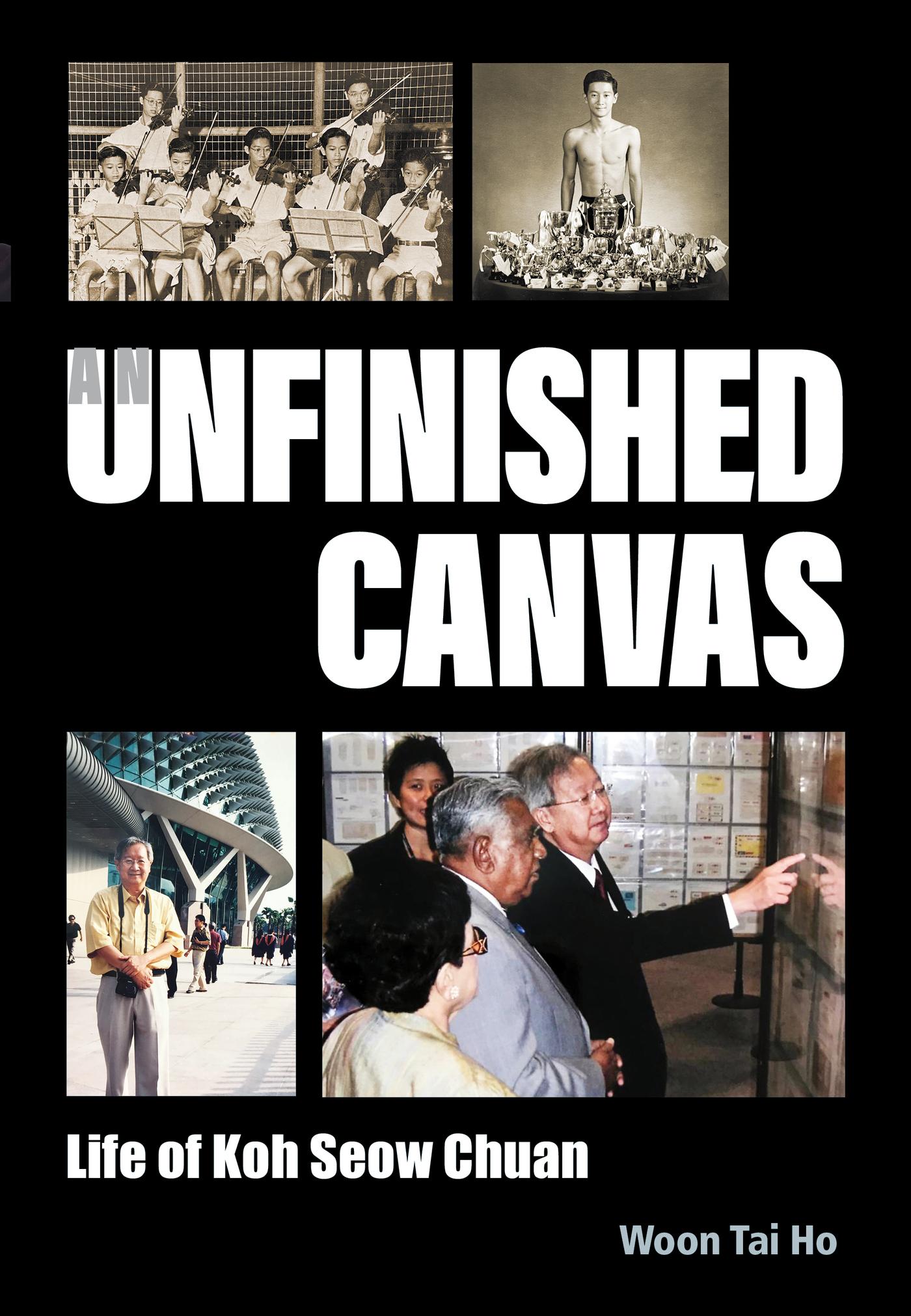 UNFINISHED CANVAS, AN: LIFE OF KOH SEOW CHUAN