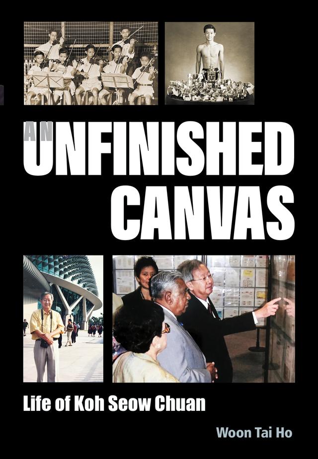 UNFINISHED CANVAS, AN: LIFE OF KOH SEOW CHUAN by Tai Ho Woon