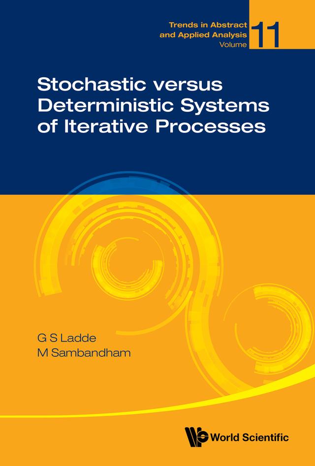 STOCHASTIC VERSUS DETERMINISTIC SYSTEMS ITERATIVE PROCESSES by G S Ladde, M Sambandham