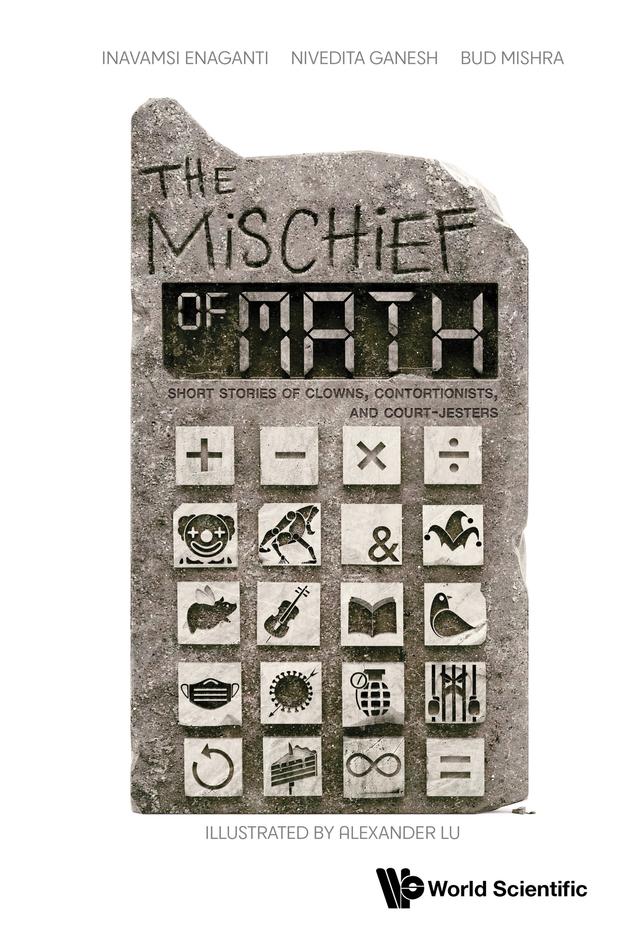 MISCHIEF OF MATH, THE by Alexander Lu, Bud Mishra, Inavamsi Enaganti, Nivedita Ganesh