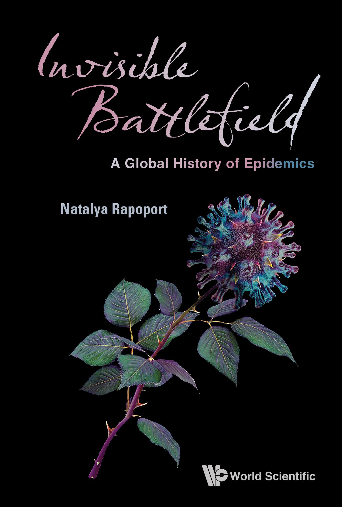 INVISIBLE BATTLEFIELD: A GLOBAL HISTORY OF EPIDEMICS