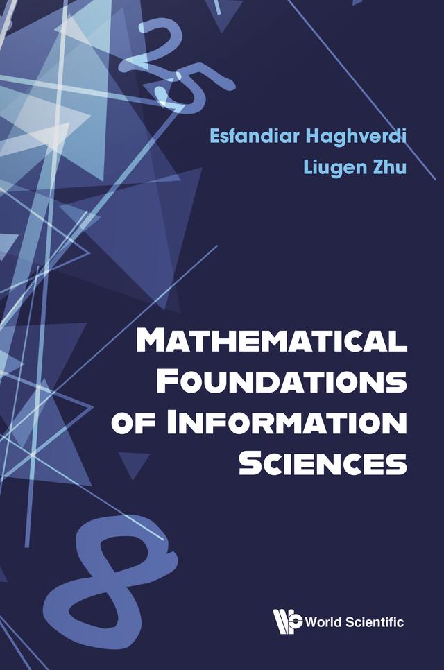 MATHEMATICAL FOUNDATIONS OF INFORMATION SCIENCES by Esfandiar Haghverdi, Liugen Zhu