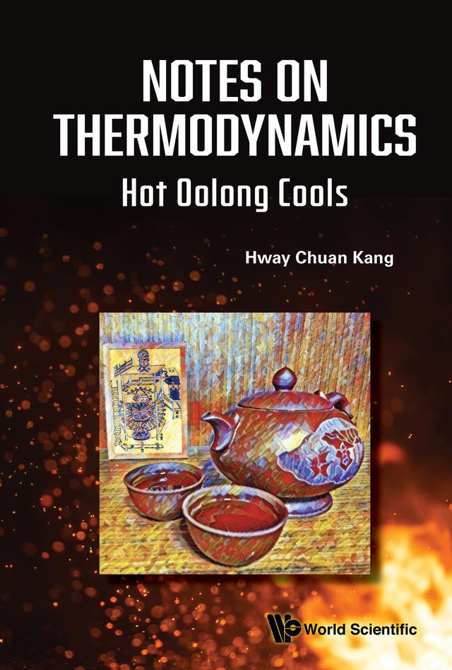 NOTES ON THERMODYNAMICS: HOT OOLONG COOLS by Hway Chuan Kang