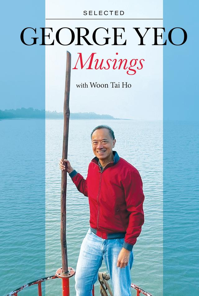 GEORGE YEO: SELECTED MUSINGS by George Yeo, Tai Ho Woon
