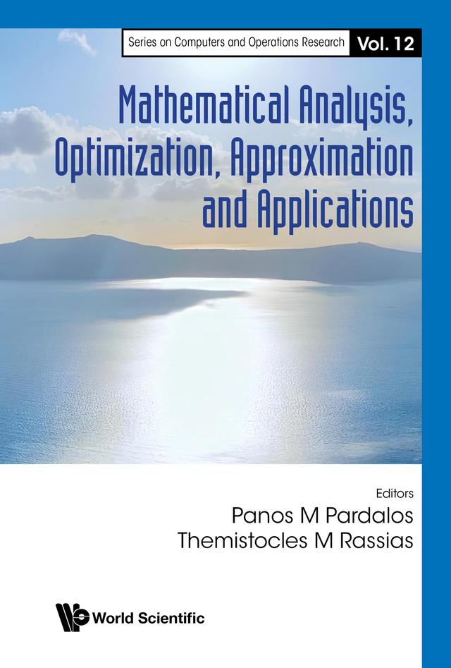 MATHEMATICAL ANALYSIS, OPTIMIZATION, APPROXIMATION & APPLN by Panos M Pardalos, Themistocles M Rassias