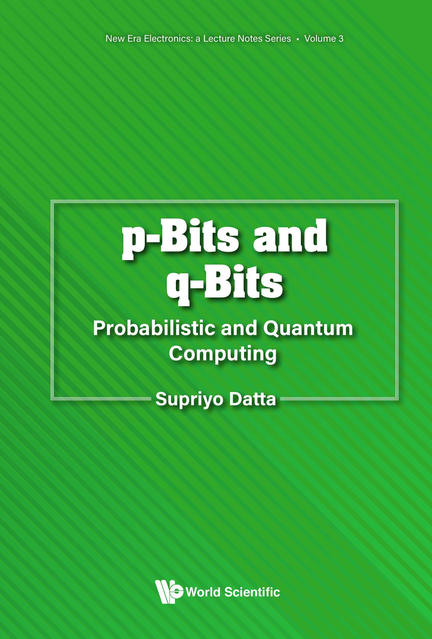 P-BITS AND Q-BITS: PROBABILISTIC AND QUANTUM COMPUTING