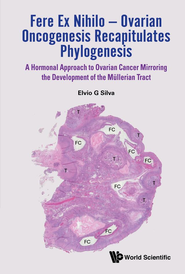 FERE EX NIHILO - OVARIAN ONCOGENESIS RECAPITULATES PHYLOGENE by Elvio G Silva