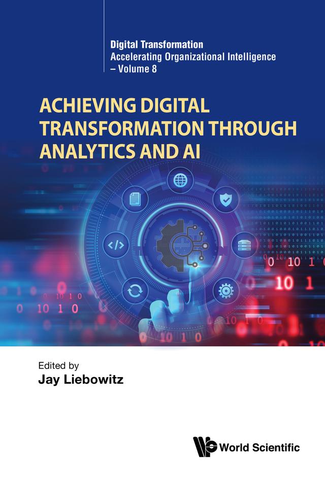 ACHIEVING DIGITAL TRANSFORMATION THROUGH ANALYTICS AND AI by Jay Liebowitz