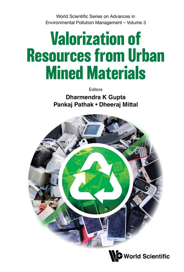 VALORIZATION OF RESOURCES FROM URBAN MINED MATERIALS by Dharmendra K Gupta, Dheeraj Mittal, Pankaj Pathak