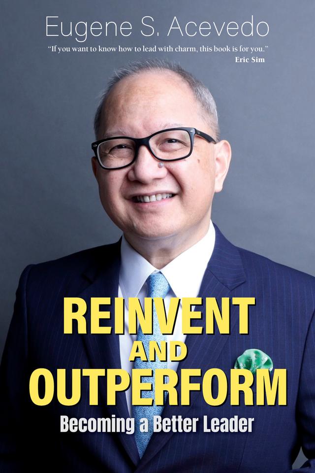 REINVENT AND OUTPERFORM: BECOMING A BETTER LEADER by Eugene S Acevedo