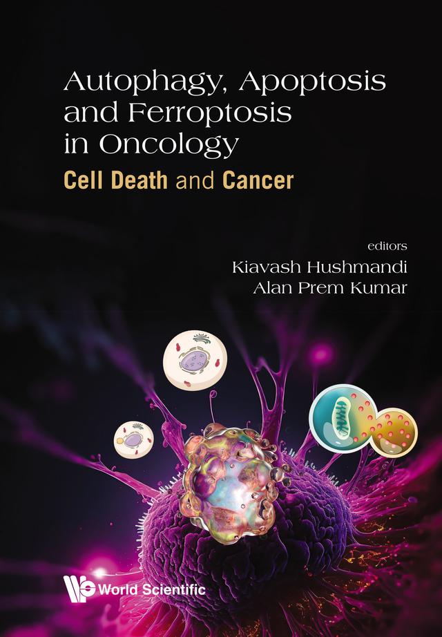 AUTOPHAGY, APOPTOSIS AND FERROPTOSIS IN ONCOLOGY by Alan Prem Kumar, Kiavash Hushmandi
