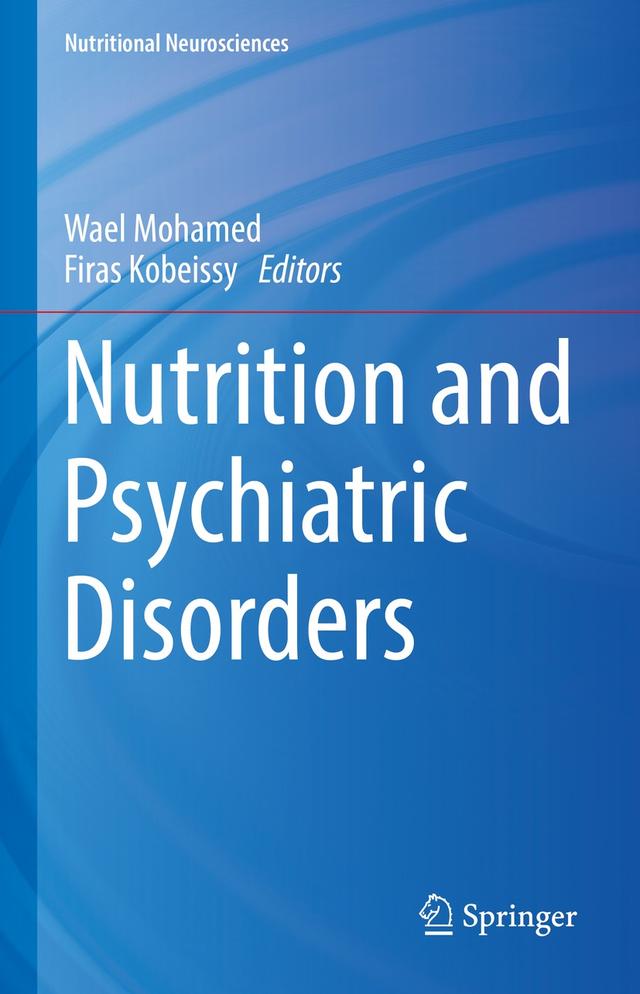 Nutrition and Psychiatric Disorders by Firas Kobeissy, Wael Mohamed