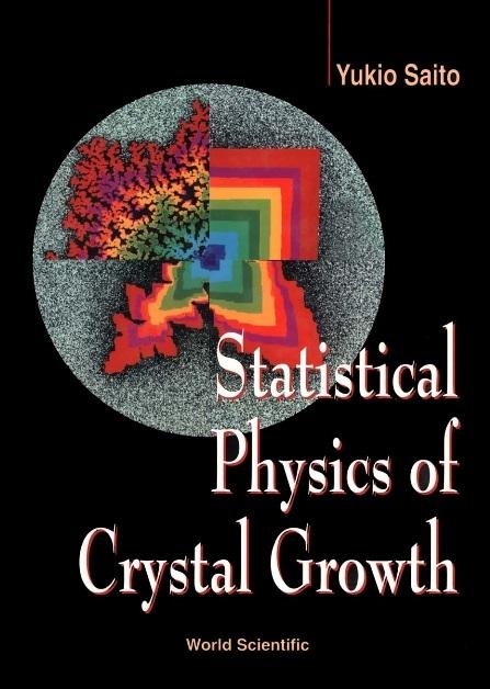 STATISTICAL PHYSICS OF CRYSTAL GROWTH by Saito Yukio