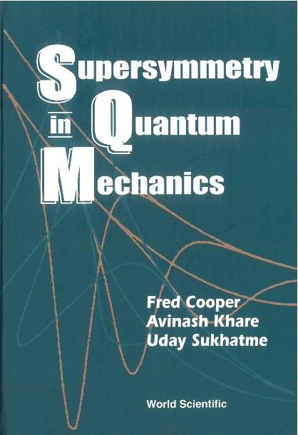SUPERSYMMETRY IN QUANTUM MECHANICS by Cooper Frederick M, Khare Avinash, Sukhatme Uday P