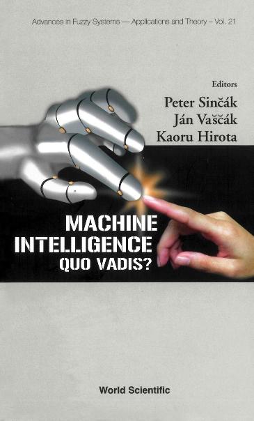 MACHINE INTELLIGENCE: QUO VADIS?   (V21) by Hirota Kaoru, Sincak Peter, Vascak Jan