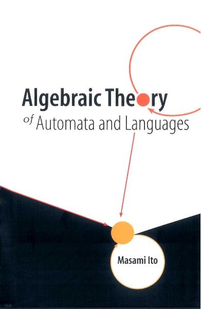ALGEBRAIC THEORY OF AUTOMATA AND LANG... by Ito Masami