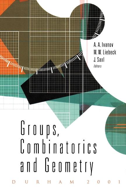 GROUPS, COMBINATORICS & GEOMETRY by Ivanov Alexander Anatolievich, Liebeck Martin W, Saxl Jan