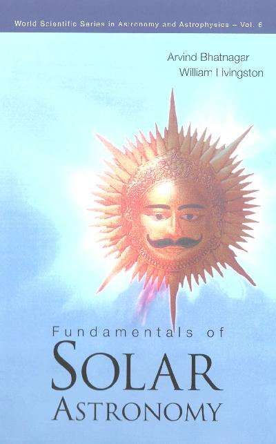 FUNDAMENTALS OF SOLAR ASTRONOMY     (V6) by Bhatnagar Arvind, Livingston William