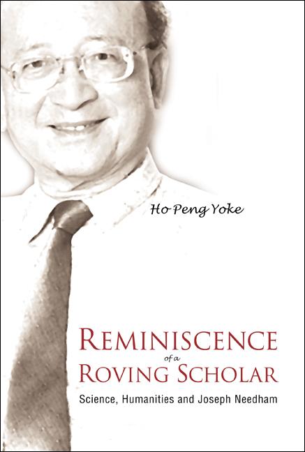 REMINISCENCE OF A ROVING SCHOLAR by Ho Peng Yoke
