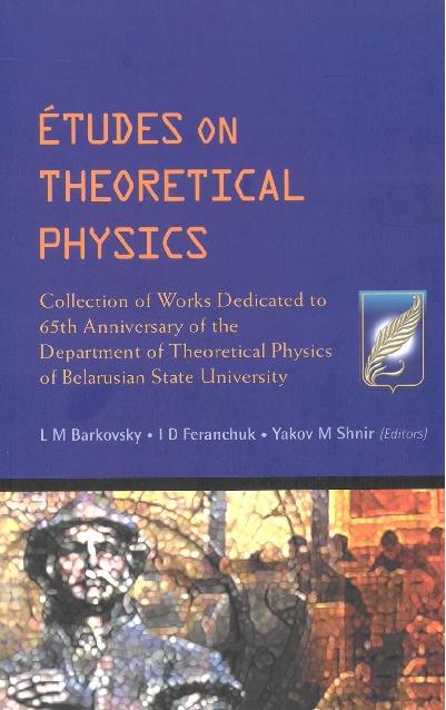 ETUDES ON THEORETICAL PHYSICS by Barkovsky L M, Feranchuk Ilya Davydovich, Shnir Yakov M