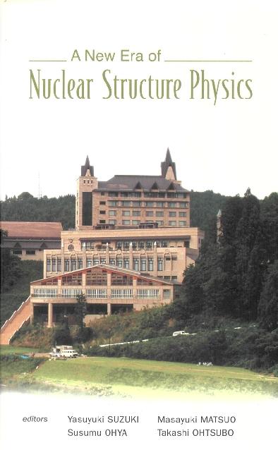 NEW ERA OF NUCLEAR STRUCTURE PHYSICS, A by Ohtsubo Takashi, Ohya Susumu, Suzuki Yasuyuki