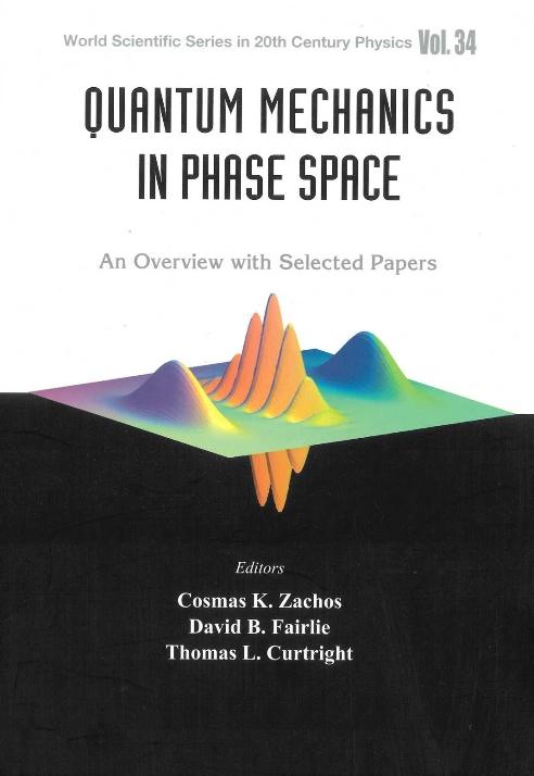 QUANTUM MECHANICS IN PHASE SPACE   (V34) by Curtright Thomas L, Fairlie David B, Zachos Cosmas K