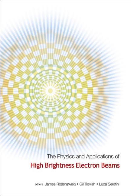 PHYSICS & APPLICATIONS OF HIGH BRIGHT... by Rosenzweig James B, Serafini Luca, Travish Gil