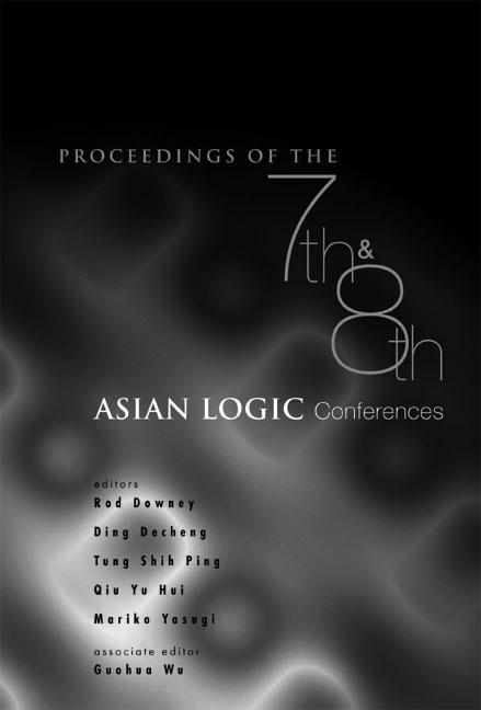 PROCS OF THE 7TH & 8TH ASIAN LOGIC CON.. by Ding Decheng, Downey Rodney G, Yasugi Mariko