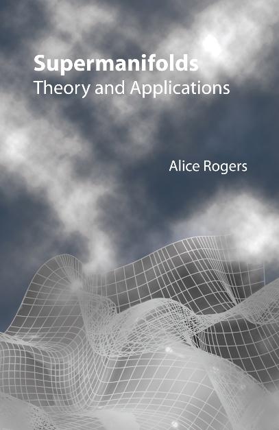 SUPERMANIFOLDS:THEORY & APPLICATIONS by Rogers Alice