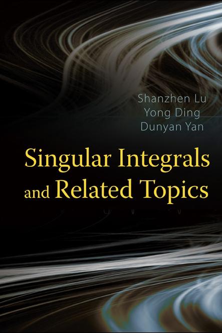 SINGULAR INTEGRALS & RELATED TOPICS by Ding Yong, Lu Shanzhen, Yan Dunyan