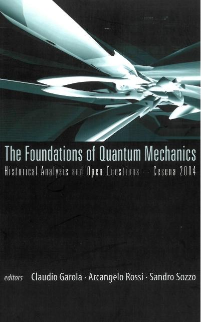 FOUNDATIONS OF QUANTUM MECHANICS, THE by Garola Claudio, Rossi Arcangelo, Sozzo Sandro