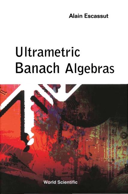ULTRAMETRIC BANACH ALGEBRAS by Escassut Alain