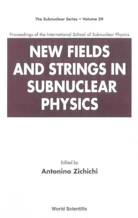 NEW FIELDS & STRINGS IN SUBNUCLEAR.(V39) by Engster Jean, Zichichi Antonino