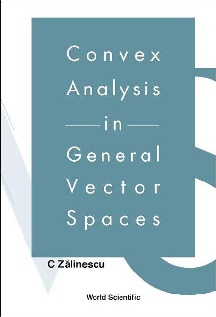 CONVEX ANALYSIS IN GENERAL VECTOR SPACES by Zalinescu C