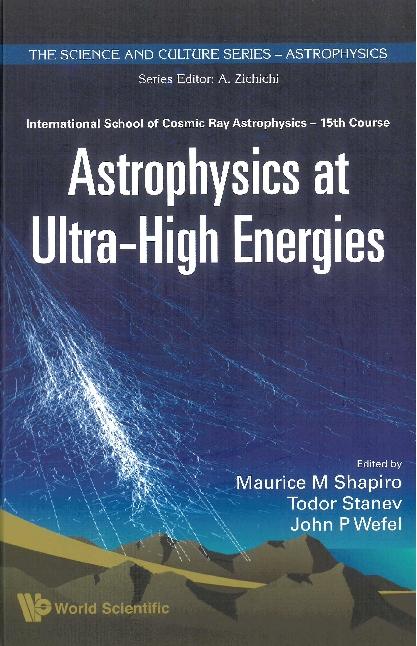 ASTROPHYSICS AT ULTRA-HIGH ENERGIES by Shapiro Maurice M, Stanev Todor S, Wefel John P