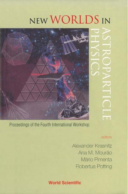 NEW WORLDS IN ASTROPARTICLE PHYSICS by Krasnitz Alexander, Mourao Ana Maria, Pimenta Mario