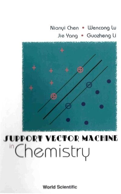 SUPPORT VECTOR MACHINE IN CHEMISTRY by Chen Nianyi, Lu Wencong, Yang Jie