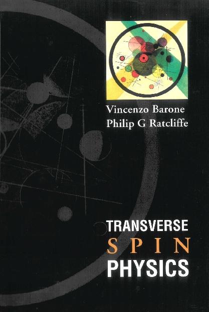 TRANSVERSE SPIN PHYSICS by Barone Vincenzo, Ratcliffe Philip G
