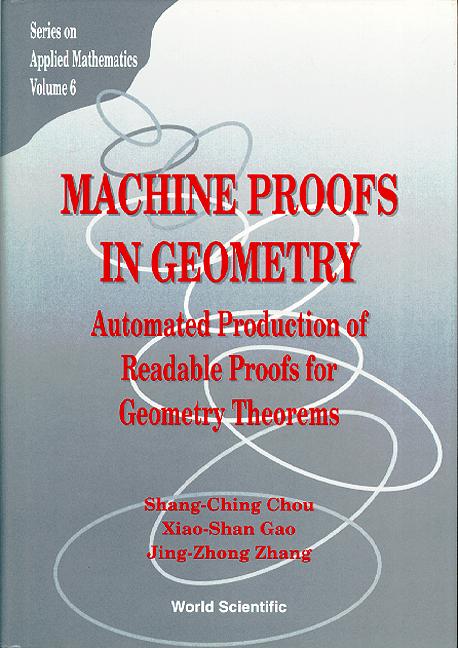 MACHINE PROOFS IN GEOMETRY          (V6) by Chou Shang-ching, Gao Xiaoshan, Zhang Jing-zhong