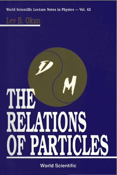 RELATIONS OF PARTICLES,THE         (V42) by Okun Lev Borisovich